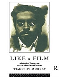 Like a Film : Ideological Fantasy on Screen, Camera and Canvas (Paperback)