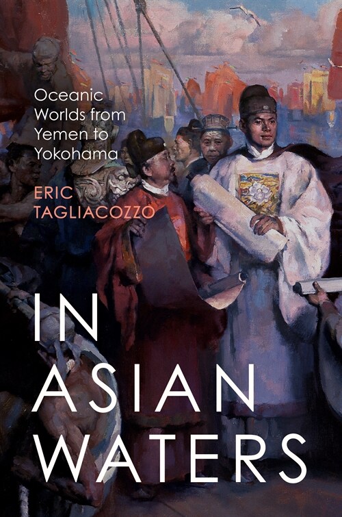 In Asian Waters: Oceanic Worlds from Yemen to Yokohama (Hardcover)