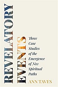 Revelatory Events: Three Case Studies of the Emergence of New Spiritual Paths (Paperback)