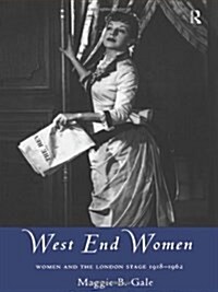 West End Women : Women and the London Stage 1918 - 1962 (Hardcover)