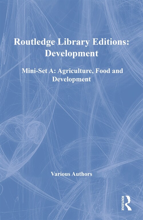 Routledge Library Editions: Development Mini-Set A: Agriculture, Food and Development (Hardcover)