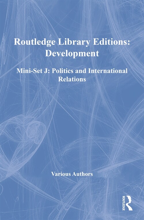 Routledge Library Editions: Development Mini-Set J: Politics and International Relations (Hardcover)