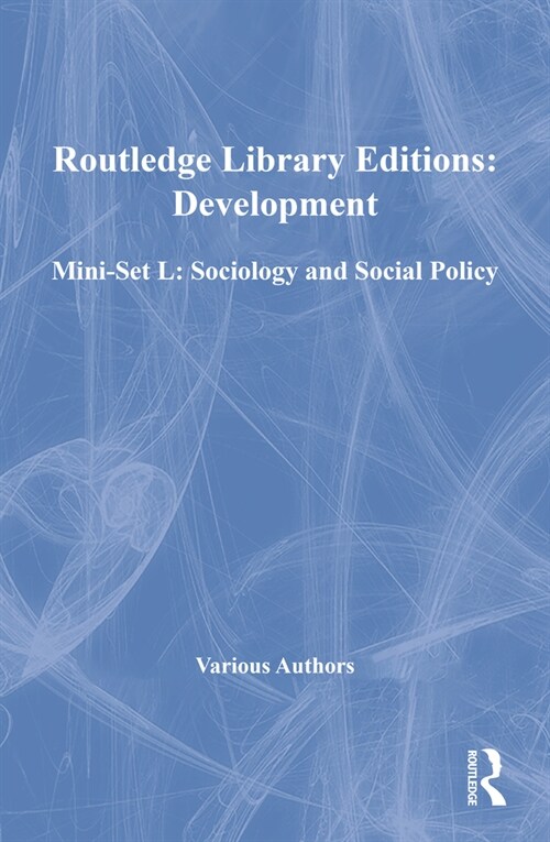Routledge Library Editions: Development Mini-Set L: Sociology and Social Policy (Hardcover)