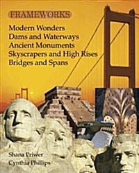 Frameworks: Bridges and Spans, Skyscrapers and High Rises, Dams and Waterways, Ancient Monuments, Modern Wonders (Paperback)