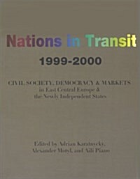 Nations in Transit : Civil Society, Democracy and Markets in East Central Europe and Newly Independent States (Paperback)