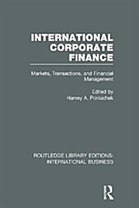 International Corporate Finance (RLE International Business) : Markets, Transactions and Financial Management (Hardcover)