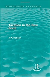 Taxation in the New State (Routledge Revivals) (Hardcover)