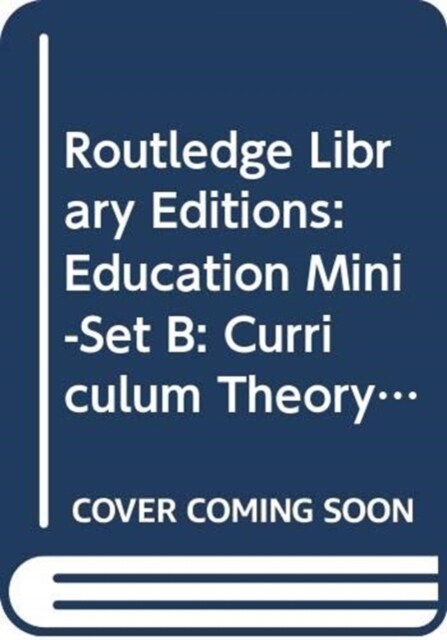 Routledge Library Editions: Education Mini-Set B: Curriculum Theory 15 vol set (Multiple-component retail product)