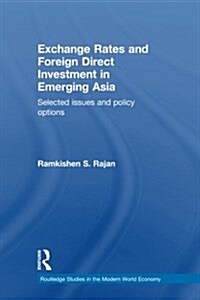 Exchange Rates and Foreign Direct Investment in Emerging Asia : Selected Issues and Policy Options (Paperback)