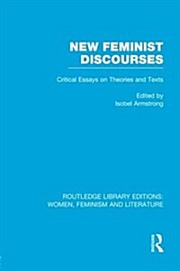 New Feminist Discourses : Critical Essays on Theories and Texts (Paperback)