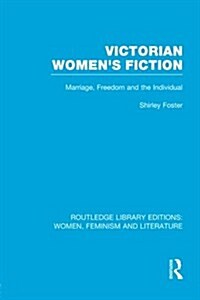 Victorian Womens Fiction : Marriage, Freedom, and the Individual (Paperback)