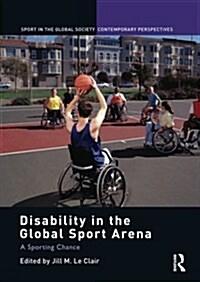 Disability in the Global Sport Arena : A Sporting Chance (Paperback)