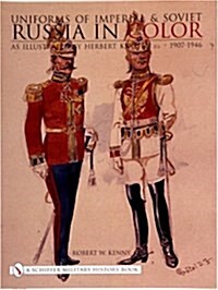 Uniforms of Imperial & Soviet Russia in Color: As Illustrated by Herbert Kn?el, Jr 1907-1946 (Hardcover)