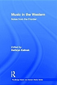 Music in the Western : Notes from the Frontier (Hardcover)