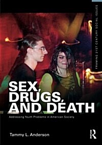 Sex, Drugs, and Death : Addressing Youth Problems in American Society (Paperback)