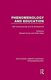 Phenomenology and Education : Self-consciousness and Its Development (Hardcover)