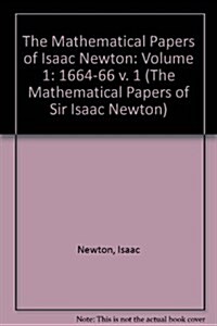 The Mathematical Papers of Isaac Newton: Volume 1 (Hardcover)