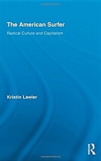 The American Surfer : Radical Culture and Capitalism (Hardcover)