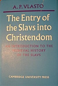 The Entry of the Slavs into Christendom : An Introduction to the Medieval History of the Slavs (Hardcover)