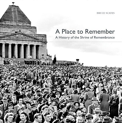 A Place to Remember : A History of the Shrine of Remembrance (Leather Binding)