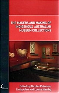 The Makers and Making of Indigenous Australian Museum Collections (Paperback)