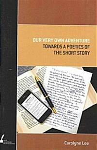 Our Very Own Adventure: Towards a Poetics of the Short Story (Paperback, Print on Demand)
