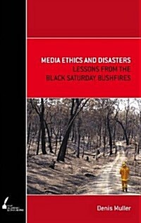 Media Ethics and Disasters: Lessons from the Black Saturday Bushfires (Paperback, Print on Demand)