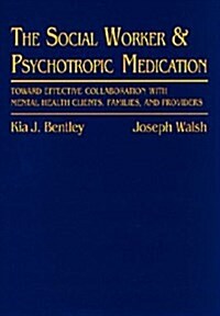 Social Worker and Psychotropic Medication: Toward Effective Collaboration with Mental Health Clients, Families, and Providers (Mass Market Paperback)