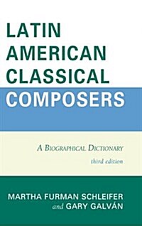 Latin American Classical Composers: A Biographical Dictionary (Hardcover, 3)