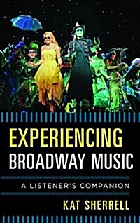 Experiencing Broadway Music: A Listeners Companion (Hardcover)