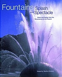 Fountains: Splash and Spectacle : Water and Design from the Renaissance to the Present (Hardcover)