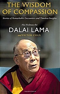 The Wisdom of Compassion : Stories of Remarkable Encounters and Timeless Insights (Paperback)