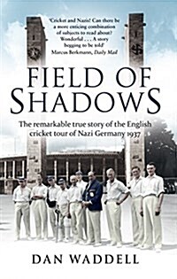 Field of Shadows : The English Cricket Tour of Nazi Germany 1937 (Paperback)