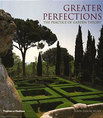 Greater Perfections : The Practice of Garden Theory (Paperback, New ed)