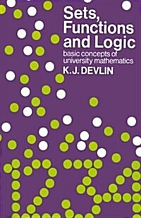 Sets, Functions and Logic : Basic Concepts of University Mathematics (Paperback, Softcover reprint of the original 1st ed. 1981)