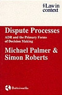 Dispute Processes : ADR and the Primary Forms of Decision Making (Paperback)