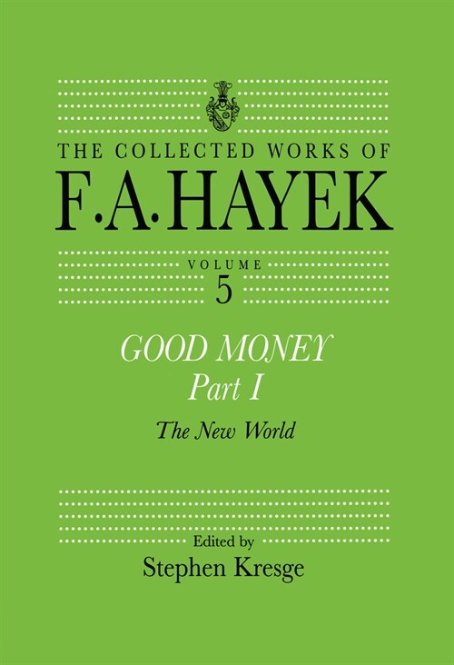 Good Money, Part I : Volume Five of the Collected Works of F.A. Hayek (Hardcover)