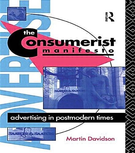 The Consumerist Manifesto : Advertising in Postmodern Times (Paperback)