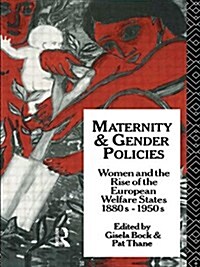 Maternity and Gender Policies : Women and the Rise of the European Welfare States, 18802-1950s (Paperback)