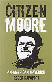 Citizen Moore : The Making of an American Iconoclast (Paperback)