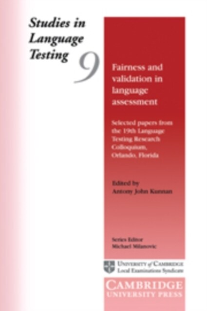 Fairness and Validation in Language Assessment : Selected Papers from the 19th Language Testing Research Colloquium, Orlando, Florida (Hardcover)