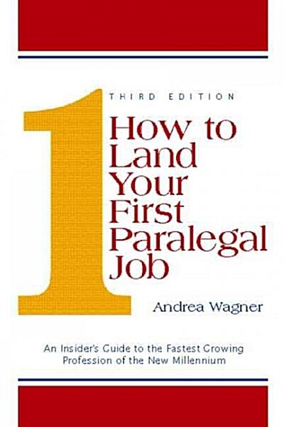 How to Land Your First Paralegal Job : An Insiders Guide to the Fastest-Growing Profession of the New Millennium (Paperback, 3 Rev ed)