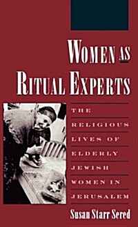 Women as Ritual Experts: The Religious Lives of Elderly Jewish Women in Jerusalem (Hardcover)