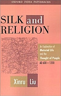 Silk and Religion: An Exploration of Material Life and the Thought of People, AD 600-1200 (Paperback)