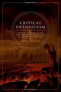 Critical Enthusiasm: Capital Accumulation and the Transformation of Religious Passion (Hardcover)