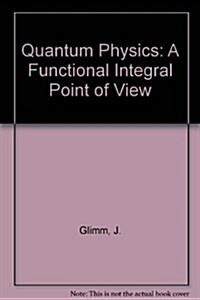 Quantum Physics: A Functional Integral Point of View (Hardcover)
