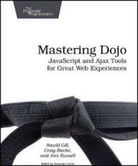 Mastering Dojo : JavaScript and Ajax tools for great Web experiences