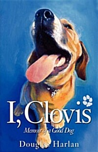 I, Clovis: Memoir of a Good Dog (Hardcover)