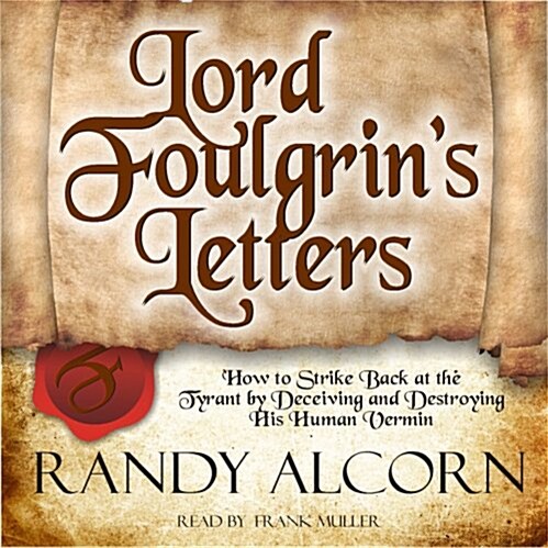 Lord Foulgrins Letters: How to Strike Back at the Tyrant by Deceiving and Destroying His Human Vermin                                                 (Audio CD)