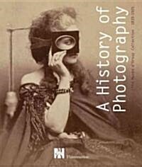 A History of Photography: The Mus? dOrsay Collection 1839-1925 (Hardcover)